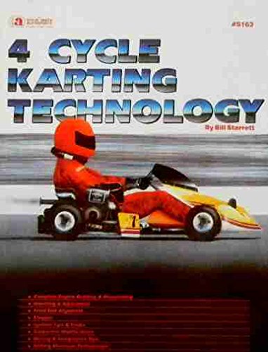 STEP-BY-STEP 4-CYCLE KARTING SET-UP, BUILDING & TECHNOLOGY COVERING: Briggs and Stratton Engine, Camshaft, Tuning, Ignition, Gears Aerodynamics, Twin Engines, Handling Front End, Tire Stagger, Alignment, Adjustment, Competiton Driving
