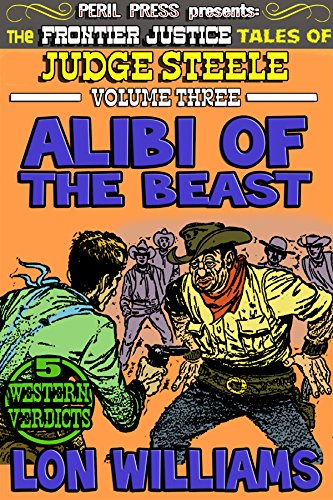 Alibi of the Beast [Illustrated]: 5 Western Verdicts (Judge Steele Book 3)