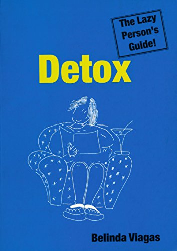 Detox: The Lazy Person's Guide!: The Simplest Way to a Fitter Body, a Clearer Mind and Higher Spirits