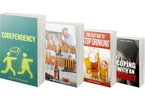Codependency, Living With An Alcoholic, Coping With An Addict, & The Easy Way To Stop Drinking Box Set: Living With An Addict or Coping With An Alcoholic? Learn The Skills You Need NOW