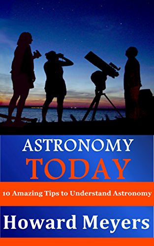Astronomy Today: 10 Amazing Tips to Understand Astronomy