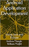 Android Application Development: Using Java and Eclipse