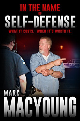 In the Name of Self-Defense:: What it costs. When it's worth it