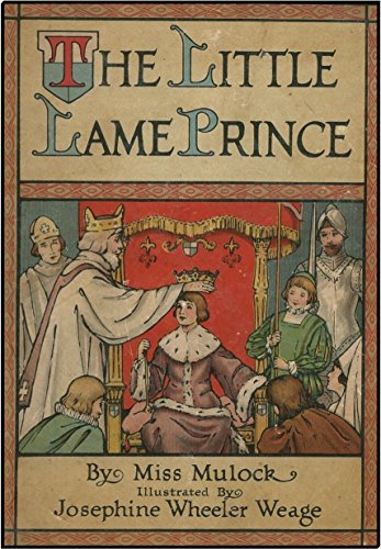 The Little Lame Prince (With Original illustrations by Josephine Wheeler Weage): Illustrated Children's Classic