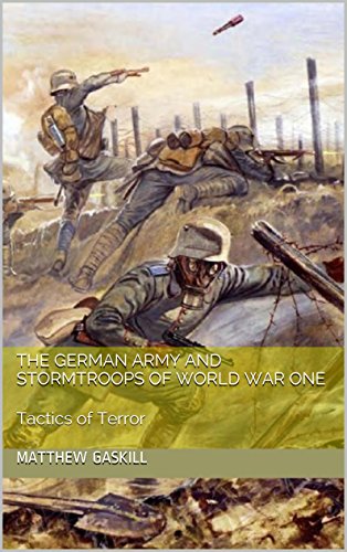 The German Army and Stormtroops of World War One: Tactics of Terror