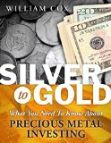 Silver to Gold: What You Need To Know About Precious Metal Investing
