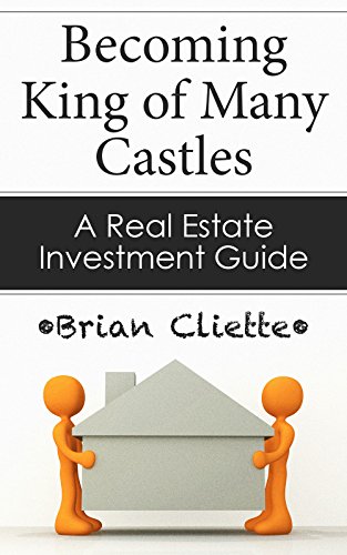 Becoming King of Many Castles: A Real Estate Investment Guide( Flipping Houses Exposed): Real Estate Investing  & Flipping Houses for Beginners