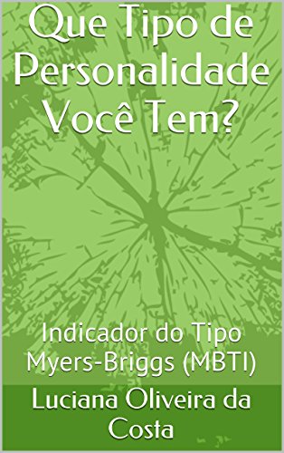 Que Tipo de Personalidade VocÃª Tem?: Indicador do Tipo Myers-Briggs (MBTI) (Portuguese Edition)