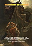 How the Babylonian Story of the Flood Became the Story of the Great Deluge in the Bible. And How Utnapishtim Became Noah