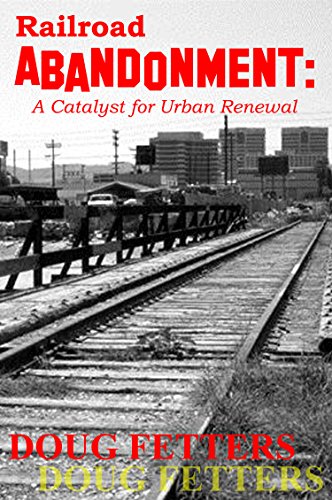 Railroad Abandonment: A Catalyst for Urban Renewal: In the San Fernando Valley, California