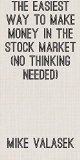 THE EASIEST WAY TO MAKE MONEY IN THE STOCK MARKET (No thinking needed)