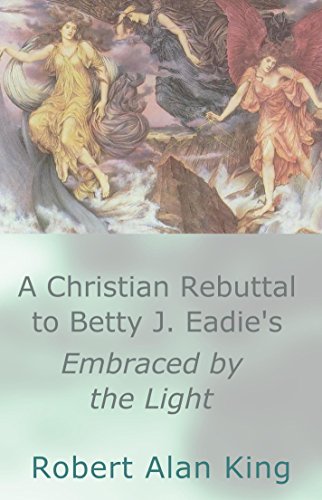A Christian Rebuttal to Betty J. Eadie's Embraced by the Light
