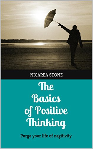 The Basics of Positive Thinking: Purge your life of negitivity