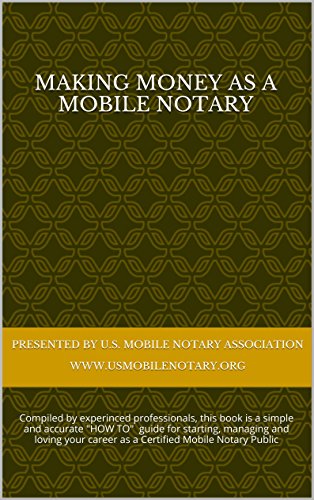 MAKING MONEY AS A MOBILE NOTARY: How to start, manage and love your mobile notary business