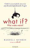 What if? Was wÃ¤re wenn?: Wirklich wissenschaftliche Antworten auf absurde hypothetische Fragen (German Edition)