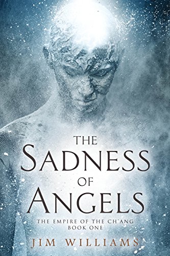 The Sadness of Angels: A Science Fiction Fantasy (The Empire of the Ch'ang Book 1)