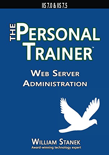 Web Server Administration: The Personal Trainer for IIS 7.0 and IIS 7.5 (The Personal Trainer for Technology)