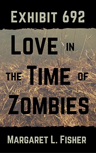 Exhibit 692: Love in the Time of Zombies (The Outbreak Archives Book 1)