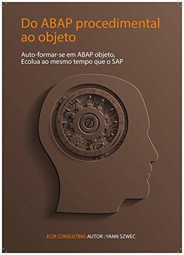 Do ABAP processual ao Objecto: Auto formar-se em ABAP objecto, Evoluir juntamente com SAP (Collection TYALGR Livro 3) (Portuguese Edition)