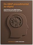 Do ABAP processual ao Objecto: Auto formar-se em ABAP objecto, Evoluir juntamente com SAP (Collection TYALGR Livro 3) (Portuguese Edition)