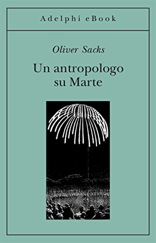 Un antropologo su Marte: Sette racconti paradossali (Gli Adelphi) (Italian Edition)