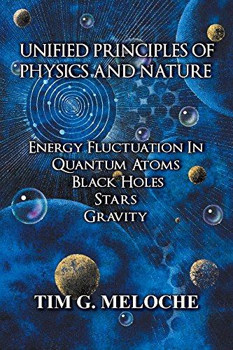 Unified Principles of Physics and Nature: Energy Fluctuation In Quantum Atoms, Black Holes, Stars, Gravity