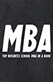 The MBA Book: TOP Business School MBA compiled in a Book..with insights, advice, strategies, tips, tools and more that MBA graduates take away (Best Business Books Book 16)