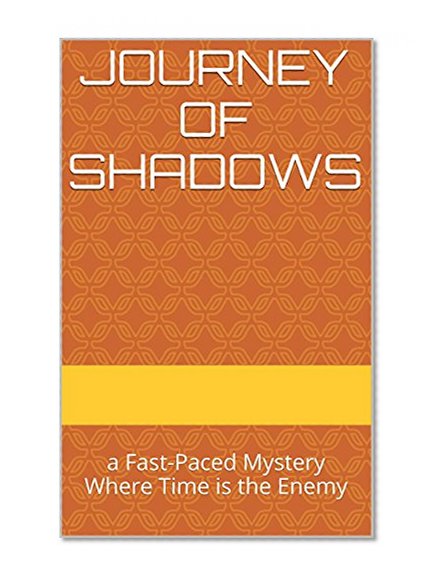 Journey of Shadows: a Fast-Paced Mystery Where Time is the Enemy (The Shadows Book 1)