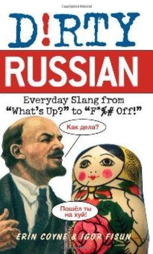 Dirty Russian: Everyday Slang from What's Up? To F*ck Off! (Dirty Everyday Slang) by Erin Coyne, Igor Fisun (2009) Paperback