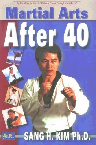 Martial Arts After 40 by Kim, Sang H. (2000) Paperback