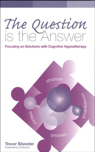 The Question is the Answer: Focusing on Solutions with Cognitive Hypnotherapy(Wordweaving 2) by Trevor Silvester (2011) Paperback