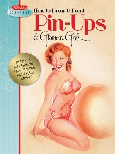 How to Draw & Paint Pin-ups & Glamour Girls: Step-by-step art instruction with a vintage touch (Walter Foster Collectibles) by Foster, Walter T, Willis, Fritz, MacPherson, Earl, White, Cl (2011) Paperback