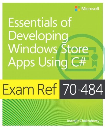 Exam Ref 70-484: Essentials of Developing Windows Store Apps Using C# by Indrajit Chakrabarty (2013) Paperback