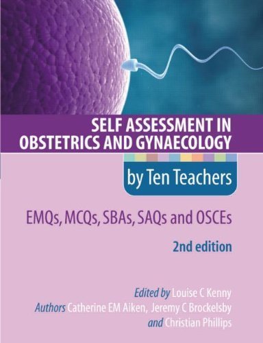 Self Assessment in Obstetrics and Gynaecology by Ten Teachers 2E EMQs, MCQs, SAQs & OSCEs by Aiken, Catherine EM, Brockelsby, Jeremy C, Phillips, Christi (2012) Paperback