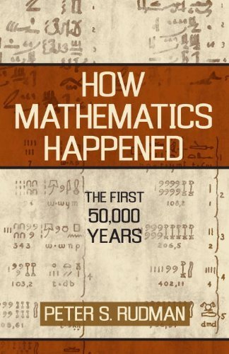 How Mathematics Happened: The First 50,000 Years by Rudman, Peter S. (2007) Hardcover