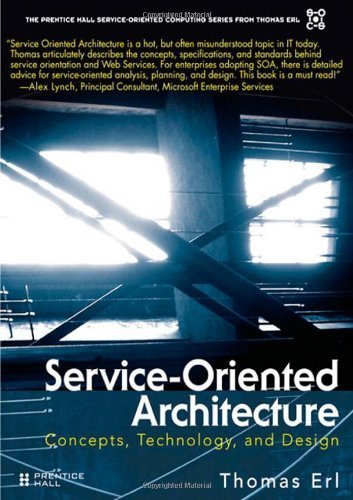 Service-Oriented Architecture: Concepts, Technology, and Design (Prentice Hall Service-Oriented Computing Series from Thomas Erl) by Erl, Thomas (2005) Hardcover