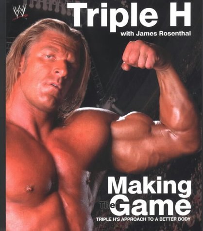 Making the Game: Triple H's Approach to a Better Body (WWE) by Michael Paul LeVesque (2005) Hardcover