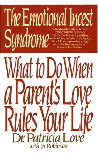 Emotional Incest Syndrome: What to Do When a Parent's Love Rules Your Life by Love, Patricia, Robinson, Jo (1920) Paperback