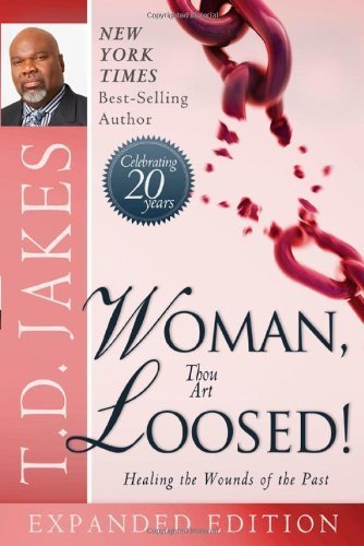 Woman Thou Art Loosed! 20th Anniversary Expanded Edition: Healing the Wounds of the Past by Jakes, T.D. (2013) Paperback