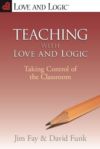 Teaching with Love and Logic: Taking Control of the Classroom by Jim Fay, David Funk (1998) Paperback