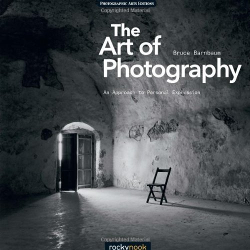 The Art of Photography: An Approach to Personal Expression (Photographic Arts Editions) by Bruce Barnbaum (2010) Paperback