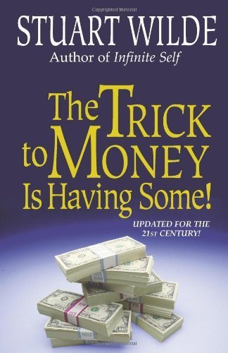 The Trick To Money Is Having Some by Wilde, Stuart (1995) Paperback