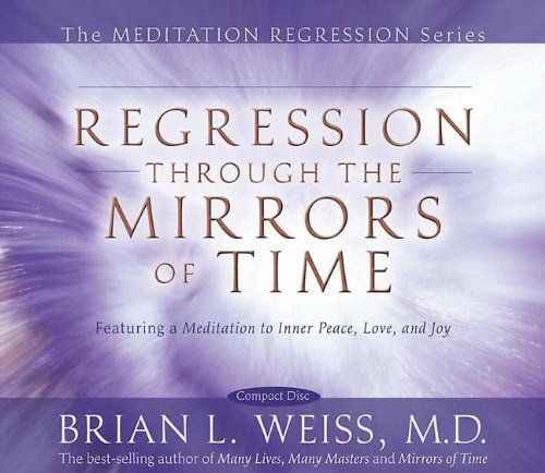 Regression Through The Mirrors Of Time (Meditation Series) by Weiss, Dr Brian (2008) Audio CD