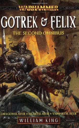 Gotrek and Felix, the First Omnibus (Warhammer: Gotrek and Felix) by King, William (2006) Paperback
