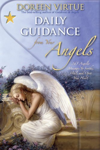 Daily Guidance From Your Angels: 365 Angelic Messages To Soothe, Heal, And Open Your Heart by Virtue PhD, Doreen (2008) Hardcover