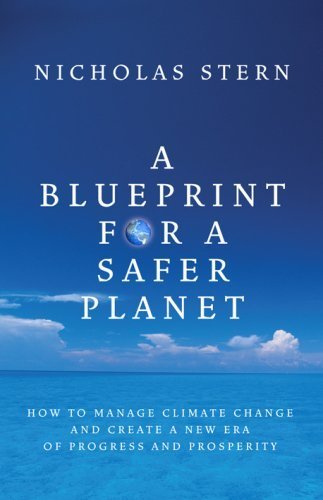 A Blueprint for a Safer Planet: How to Manage Climate Change and Create a New Era of Progress and Prosperity by Stern, Nicholas (2009) Hardcover