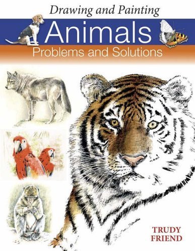 Drawing and Painting Animals: Problems and Solutions by Friend, Trudy (2006) Paperback