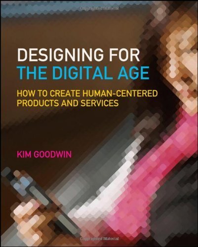 Designing for the Digital Age: How to Create Human-Centered Products and Services by Kim Goodwin (2009) Paperback
