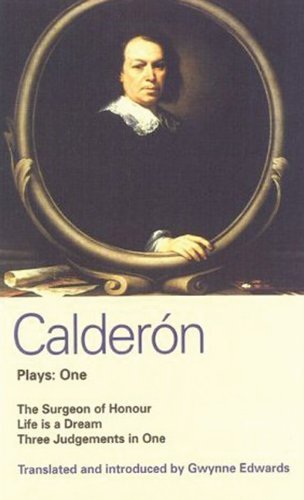 Calderon Plays: One: "Surgeon of Honour"," Life Is a Dream", "Three Judgements in One" Vol 1 (World Classics) by De La Barca, Pedro Calderon (2007) Paperback