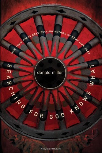 Searching for God Knows What: Bearded Women, Alien Philosophers, Lovesick Teens, and the Gospel of Jesus by Miller, Donald (2005) Paperback